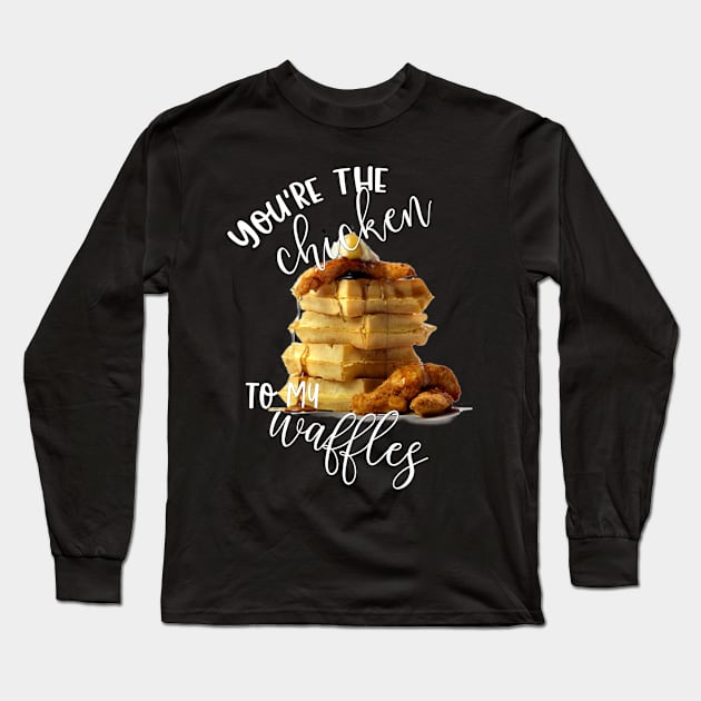 You're the Chicken to My Waffles Long Sleeve T-Shirt by LucyMacDesigns